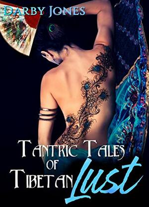 Tantric Tales of Tibetan Lust by Darby Jones