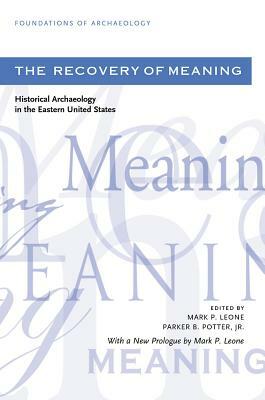 The Recovery of Meaning: Historical Archaeology in the Eastern United States by 