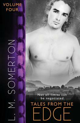 Tales from the Edge: Volume Four by L. M. Somerton