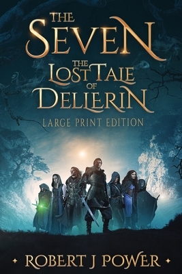 The Seven: The Lost Tale of Dellerin (Large Print) by Robert J. Power