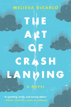 The Art of Crash Landing by Melissa DeCarlo