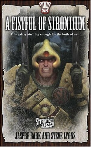 Strontium Dog: A Fistful of Strontium by Steve Lyons, Jaspre Bark