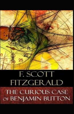 The Curious Case of Benjamin Button Illustrated by F. Scott Fitzgerald