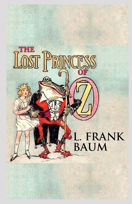 The Lost Princess of Oz Illustrated by L. Frank Baum