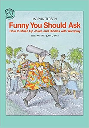 Funny You Should Ask: How to Make Up Jokes and Riddles with Wordplay by Marvin Terban