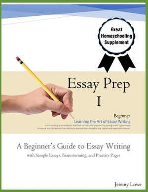Essay Prep 1: Beginner's Guide with Samples by Jeremy Lowe