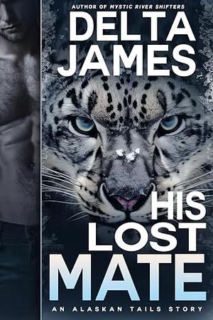 His Lost Mate: A Small Town Paranormal Romance  by Delta James