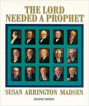 The Lord Needed a Prophet by Susan Arrington Madsen