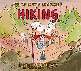 Grandpa's Lessons on Hiking and Life by Ruthie Godfrey