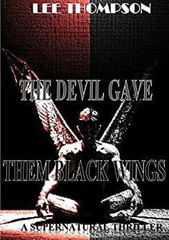 The Devil Gave Them Black Wings by Lee Thompson