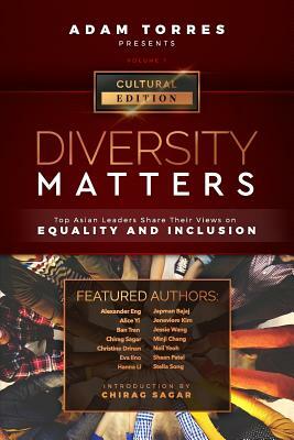Diversity Matters: Top Asian Leaders Share Their Views on Equality and Inclusion (Vol. 1) by Chirag Sagar, Adam Torres
