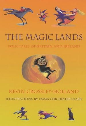 The Magic Lands : Folk Tales of Britain and Ireland by Kevin Crossley-Holland