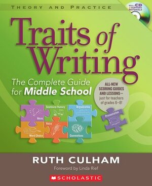 Traits of Writing: The Complete Guide for Middle School by Ruth Culham