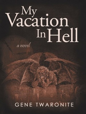 My Vacation in Hell by Gene Twaronite