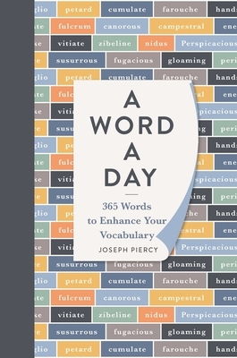 A Word a Day: 365 Words to Enhance Your Vocabulary by Joseph Piercy