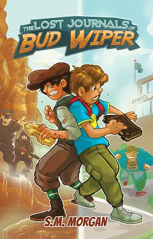 The Lost Journals of Bud Wiper - A Middle Grade Adventure Kids Will Love: An Exciting Adventure Full of Life Lessons and a Healthy Dose of Potty Humor for Kids by S.M. Morgan, S.M. Morgan