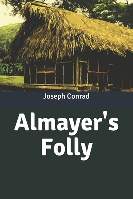 Almayer's Folly by Joseph Conrad