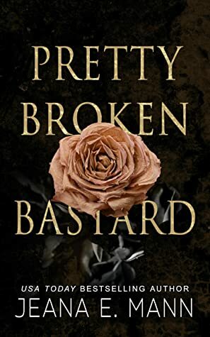 Pretty Broken Bastard by Jeana E. Mann