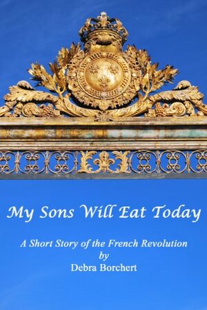 My Sons Will Eat Today by Debra Borchert