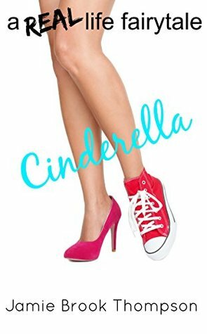 Cinderella: a REAL life fairy tale by Jamie Brook Thompson, Liz Isaacson