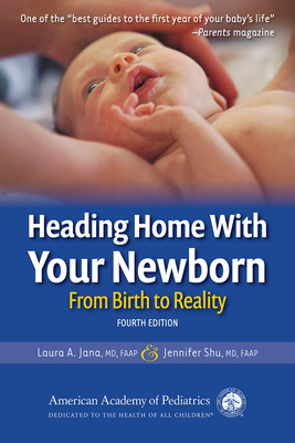 Heading Home with Your Newborn: From Birth to Reality by Jennifer Shu MD, Laura A. Jana