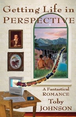 Getting Life in Perspective: A Fantastical Romance by Toby Johnson