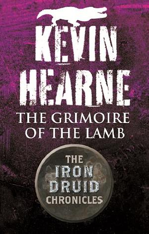 The Grimoire of the Lamb: An Iron Druid Chronicles Novella by Kevin Hearne