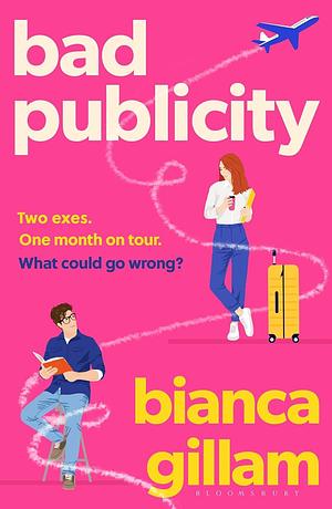 Bad Publicity: ‘Perfect for fans of Emily Henry and Tessa Bailey' ***** by Bianca Gillam, Bianca Gillam