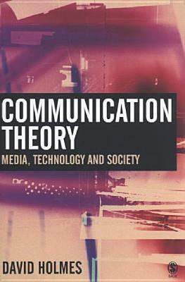 Communication Theory: Media, Technology and Society by David Holmes
