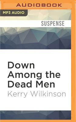 Down Among the Dead Men by Kerry Wilkinson