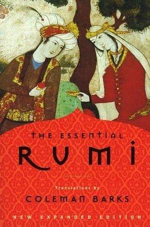 The Essential Rumi, New Expanded Edition by John Moyne, Jalal ad-Din Muhammad ar-Rumi