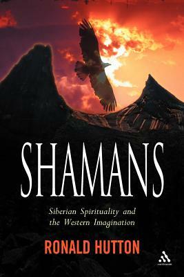 Shamans: Siberian Spirituality and the Western Imagination by Ronald Hutton