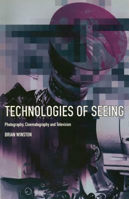 Technologies of Seeing: Photography, Cinema and Television by Brian Winston