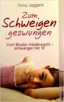 Zum Schweigen gezwungen - Vom Bruder missbraucht - schwanger mit 12 by Vicky Jaggers