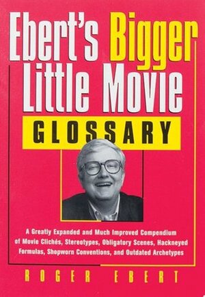 Ebert\'s Bigger Little Movie Glossary by Ray Ebert, Roger Ebert