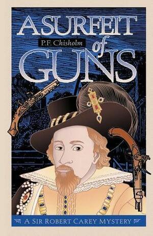 A Surfeit of Guns by Patricia Finney, P.F. Chisholm