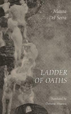 Ladder of Oaths: Poems, Aphorisms, & Other Things by Maura Del Serra