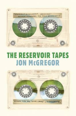 The Reservoir Tapes by Jon McGregor