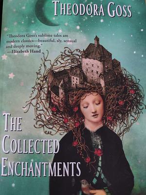 The Collected Enchantments  by Theodora Goss