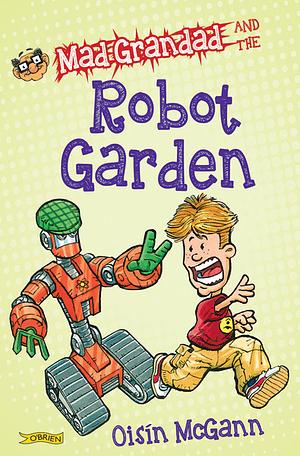 Mad Grandad and the Robot Garden by Oisín McGann