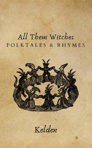 All Them Witches: Folktales & Rhymes by Kelden