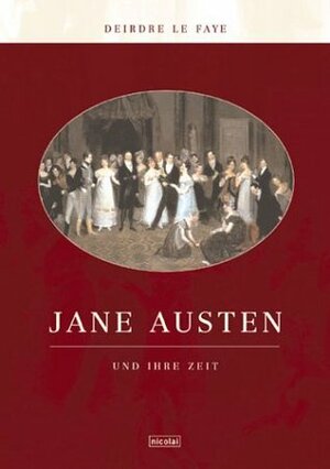 Jane Austen und ihre Zeit by Deirdre Le Faye