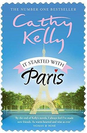 It Started With Paris: The heartwarming and romantic story of second chances from the number one bestselling author! by Cathy Kelly, Cathy Kelly