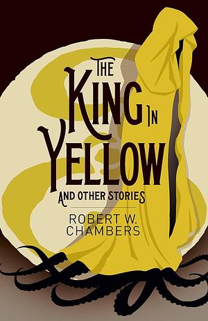 The King in Yellow and Other Stories by Robert W. Chambers