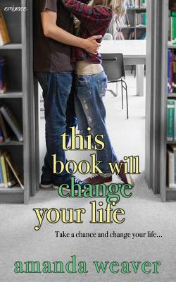 This Book Will Change Your Life by Amanda Weaver