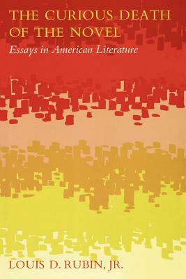 The Curious Death of the Novel: Essays in American Literature by Louis D. Rubin
