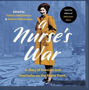 A Nurse's War by Patricia Malcolmson, Robert Malcolmson