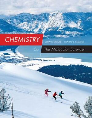 Chemistry: The Molecular Science, Loose-Leaf Version by John W. Moore, Conrad L. Stanitski