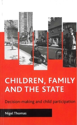 Children, Family and the State: Decision-Making and Child Participation by Nigel Thomas