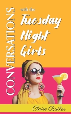 Conversations with the Tuesday Night Girls by Claire Butler